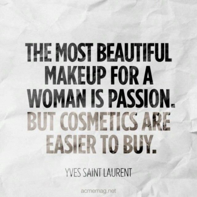 The most beautiful makeup for a woman is passion but cosmetics are easier to buy -Yves Saint Laurent